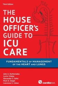 The House Officer’s Guide to ICU Care: Fundamentals of Management of the Heart and Lungs 3rd Edition