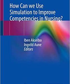 How Can we Use Simulation to Improve Competencies in Nursing? 1st ed. 2023 Edition PDF