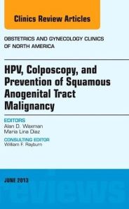 HPV, Colposcopy, and Prevention of Squamous Anogenital Tract Malignancy, An Issue of Obstetric and Gynecology Clinics, 1e (The Clinics: Internal Medicine)