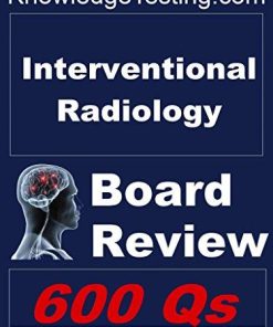 Interventional Radiology Board Review (Board Review in Interventional Radiology Book 1)