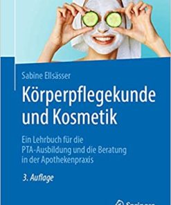 Körperpflegekunde und Kosmetik: Ein Lehrbuch für die PTA-Ausbildung und die Beratung in der Apothekenpraxis (German Edition) 3., vollst. akt. und erw. Aufl. 2020 Edition PDF