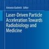 Laser-Driven Particle Acceleration Towards Radiobiology and Medicine (Biological and Medical Physics, Biomedical Engineering)