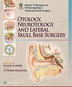 Master Techniques in Otolaryngology – Head and Neck Surgery: Otology, Neurotology, and Lateral Skull Base Surgery First Edition