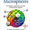 Microspheres: Technologies, Applications and Role in Drug Delivery Systems