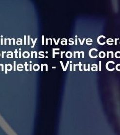 Minimally Invasive Ceramic Restorations: From Concept To Completion