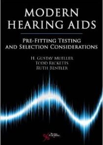 Modern Hearing Aids: Pre-Fitting Testing and Selection Considerations