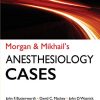 Morgan and Mikhail’s Clinical Anesthesiology Cases, 1st Edition (PDF)