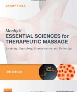 Mosby’s Essential Sciences for Therapeutic Massage, Anatomy, Physiology, Biomechanics, and Pathology 4th Edition