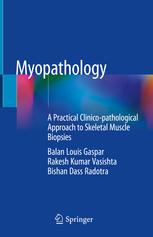 Myopathology: A Practical Clinico-pathological Approach to Skeletal Muscle Biopsies 1st ed. 2019 Edition