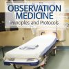 Observation Medicine: Principles and Protocols