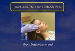 Occlusion, TMD and Orofacial Pain, from Beginning to End (CME VIDEOS)