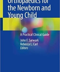 Orthopaedics for the Newborn and Young Child: A Practical Clinical Guide 1st ed. 2023 Edition PDF