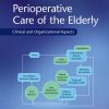 Perioperative Care of the Elderly: Clinical and Organizational Aspects, 1st Edition