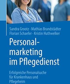 Personalmarketing Im Pflegedienst: Erfolgreiche Personalsuche Für Krankenhaus Und Pflegeheim