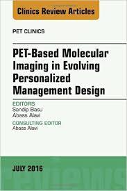 PET-Based Molecular Imaging in Evolving Personalized Management Design, An Issue of PET Clinics,: 11 (The Clinics: Internal Medicine)