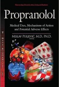 Propranolol: Medical Uses, Mechanisms of Action and Potential Adverse Effects