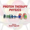 Proton Therapy Physics (Series in Medical Physics and Biomedical Engineering)