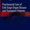 Psychosocial Care of End-Stage Organ Disease and Transplant Patients 1st ed. 2019 Edition