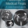 Radiology for Medical Finals: A case-based guide