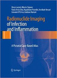 Radionuclide Imaging of Infection and Inflammation: A Pictorial Case-Based Atlas 2013th Edition