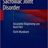 Sacroiliac Joint Disorder: Accurately Diagnosing Low Back Pain 1st ed. 2019 Edition