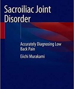 Sacroiliac Joint Disorder: Accurately Diagnosing Low Back Pain 1st ed. 2019 Edition