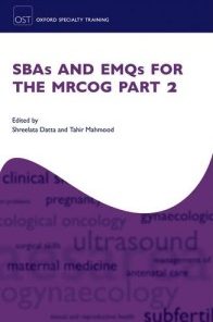 SBAs and EMQs for the MRCOG Part 2 (Oxford Speciality Training)