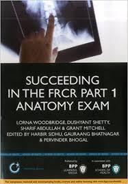 Succeeding in the FRCR Part 1 Anatomy Exam: An illustrated guide including 20 mock examinations comprising 400 images (Medipass)