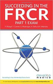 Succeeding in the FRCR Part 1 Exam: Over 1000 practice MCQs with comprehensive revision notes (Succeeding in Your Membership Exams)