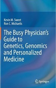 The Busy Physician’s Guide To Genetics, Genomics and Personalized Medicine