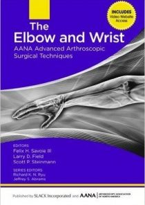 The Elbow and Wrist: AANA Advanced Arthroscopic Surgical Techniques