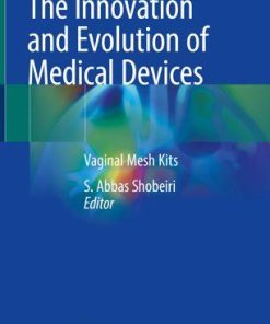 The Innovation and Evolution of Medical Devices: Vaginal Mesh Kits 1st ed. 2019 Edition