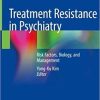 Treatment Resistance in Psychiatry: Risk Factors, Biology, and Management