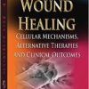 Wound Healing: Cellular Mechanisms, Alternative Therapies and Clinical Outcomes