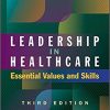 Leadership in Healthcare: Essential Values and Skills, Third Edition (ACHE Management) (PDF)