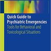 Quick Guide to Psychiatric Emergencies: Tools for Behavioral and Toxicological Situations 1st Edition (PDF)