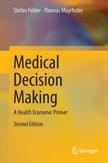 Medical Decision Making: A Health Economic Primer 2nd ed. 2017 Edition