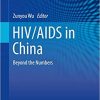 HIV/AIDS in China: Beyond the Numbers (Public Health in China) 1st ed. 2017 Edition