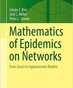 Mathematics of Epidemics on Networks: From Exact to Approximate Models (Interdisciplinary Applied Mathematics) 1st ed. 2017 Edition