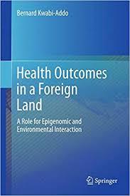 Health Outcomes in a Foreign Land: A Role for Epigenomic and Environmental Interaction 1st ed. 2017 Edition