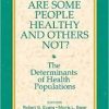 Why Are Some People Healthy and Others Not?: The Determinants of Health Populations (Social Institutions and Social Change) 1st Edition