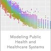 Modeling Public Health and Healthcare Systems 1st Edition