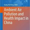 Ambient Air Pollution and Health Impact in China (Advances in Experimental Medicine and Biology) 1st ed. 2017 Edition