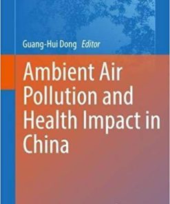 Ambient Air Pollution and Health Impact in China (Advances in Experimental Medicine and Biology) 1st ed. 2017 Edition