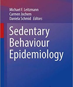 Sedentary Behaviour Epidemiology (Springer Series on Epidemiology and Public Health) 1st ed. 2018 Edition