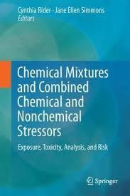 Chemical Mixtures and Combined Chemical and Nonchemical Stressors: Exposure, Toxicity, Analysis, and Risk 1st ed. 2018 Edition