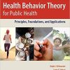 Health Behavior Theory for Public Health: Principles, Foundations, and Applications 2nd Edition