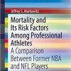 Mortality and Its Risk Factors Among Professional Athletes: A Comparison Between Former NBA and NFL Players (SpringerBriefs in Public Health) 1st ed. 2018 Edition