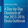 A Day-by-Day Chronicle of the 2013-2016 Ebola Outbreak 1st ed. 2018 Edition