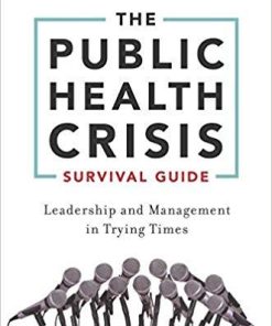 The Public Health Crisis Survival Guide: Leadership and Management in Trying Times 1st Edition